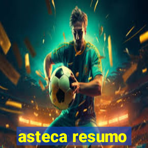 asteca resumo