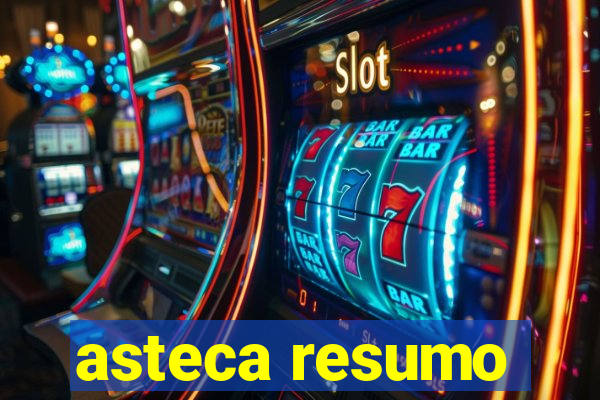 asteca resumo