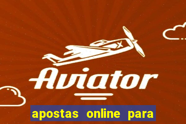 apostas online para ganhar dinheiro