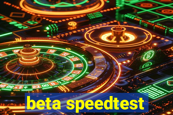 beta speedtest