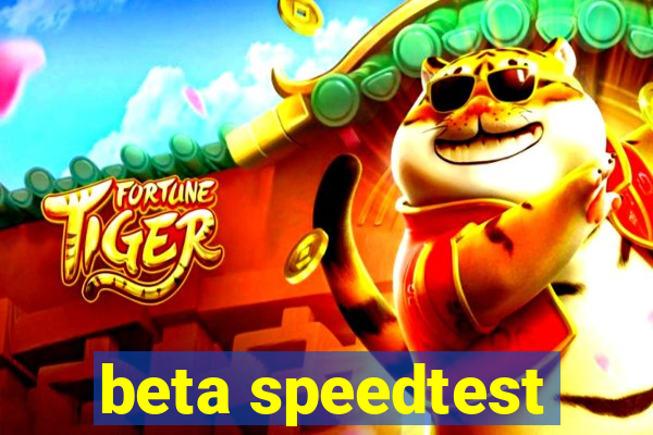 beta speedtest