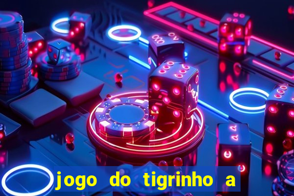 jogo do tigrinho a partir de r$ 1