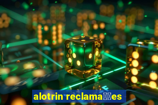 alotrin reclama莽玫es