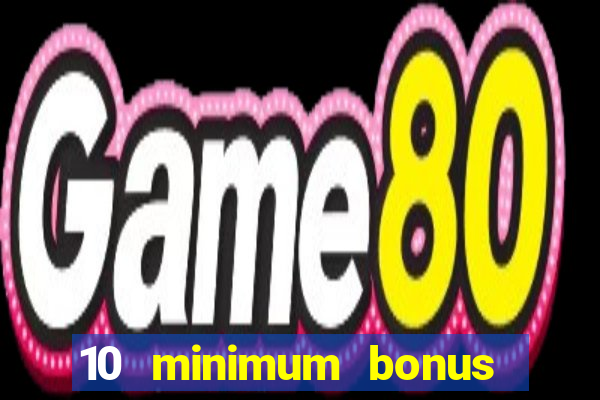 10 minimum bonus code casino