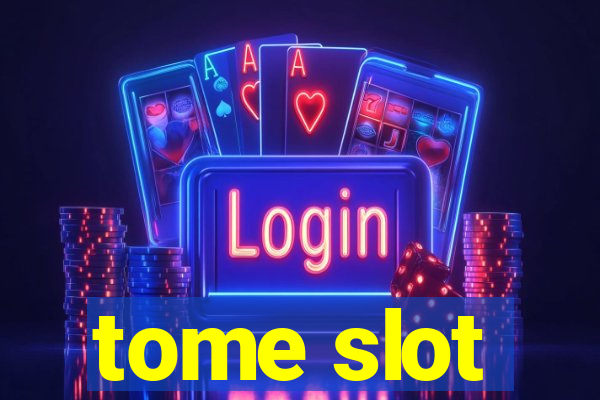 tome slot