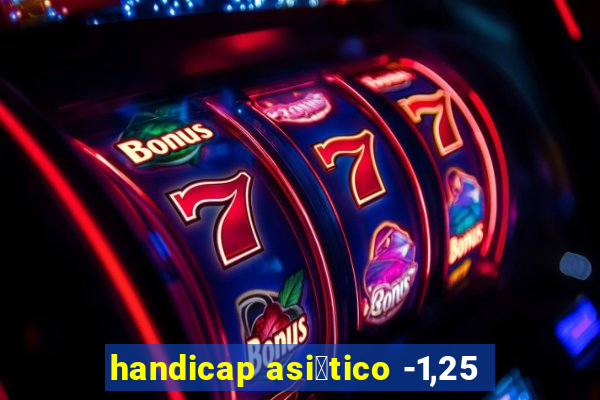 handicap asi谩tico -1,25