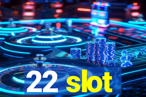 22 slot