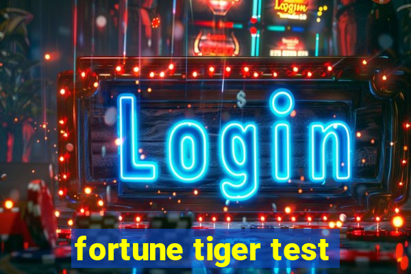 fortune tiger test