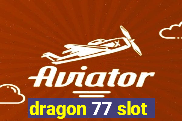 dragon 77 slot