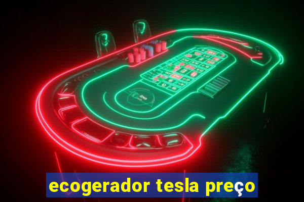 ecogerador tesla preço