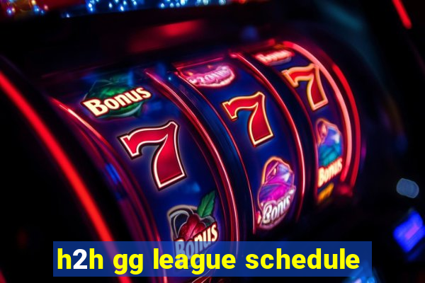 h2h gg league schedule