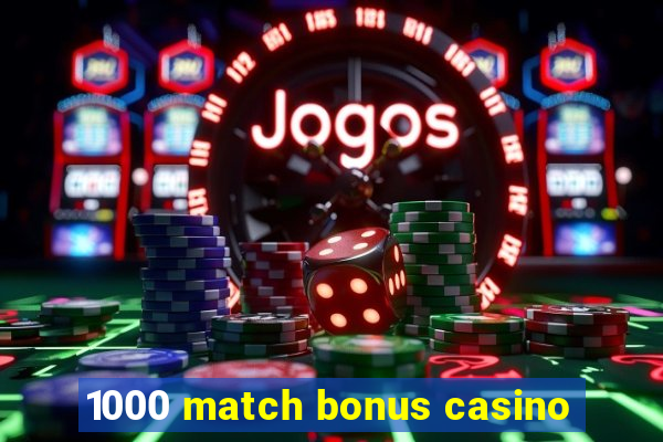 1000 match bonus casino