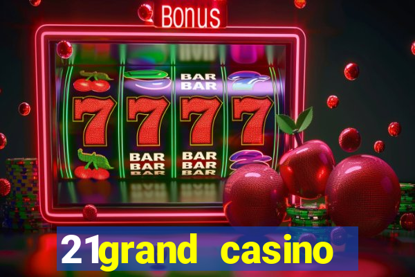 21grand casino bonus code