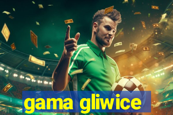 gama gliwice