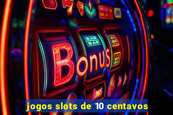 jogos slots de 10 centavos