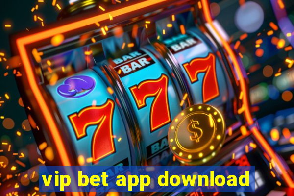 vip bet app download