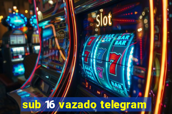 sub 16 vazado telegram