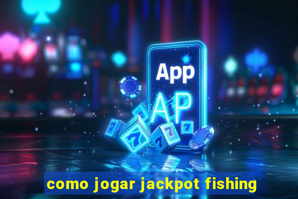 como jogar jackpot fishing