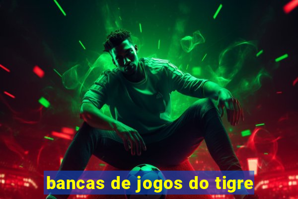 bancas de jogos do tigre