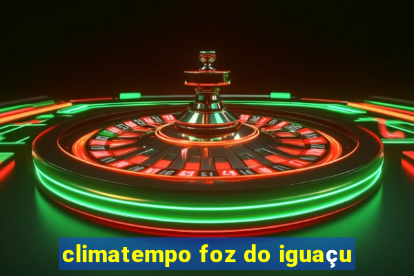 climatempo foz do iguaçu