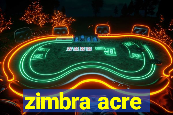 zimbra acre