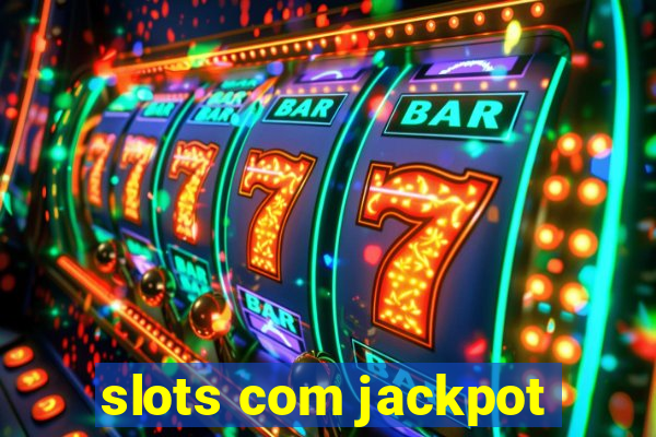 slots com jackpot