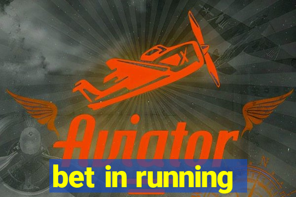 bet in running