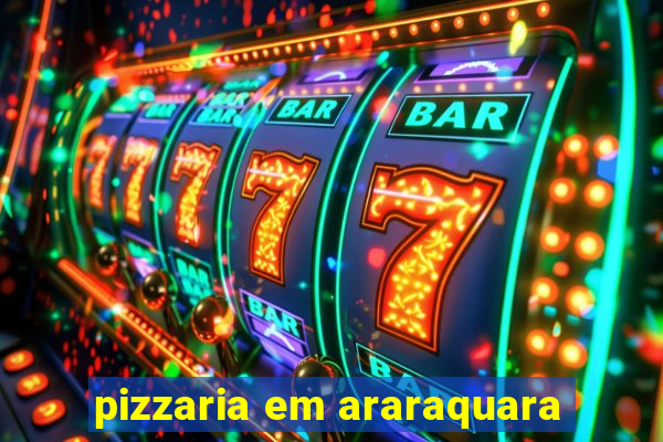 pizzaria em araraquara