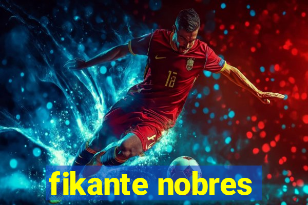 fikante nobres