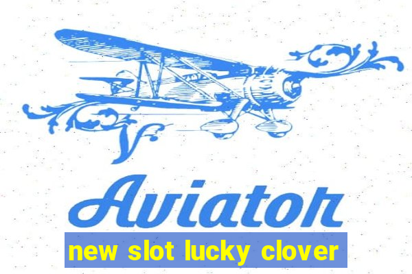 new slot lucky clover