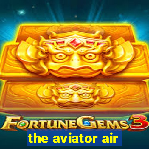 the aviator air