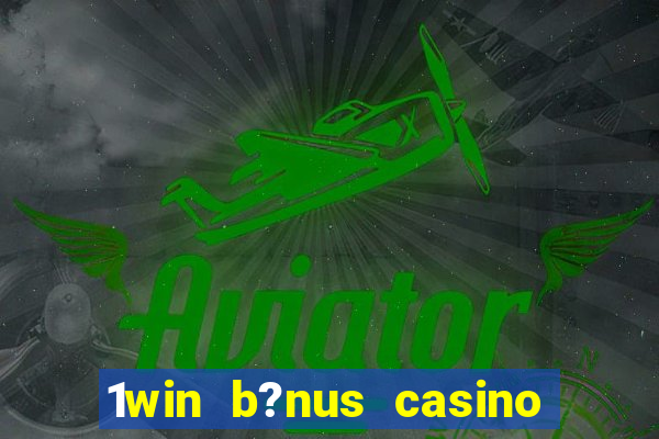 1win b?nus casino como funciona