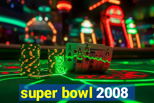 super bowl 2008