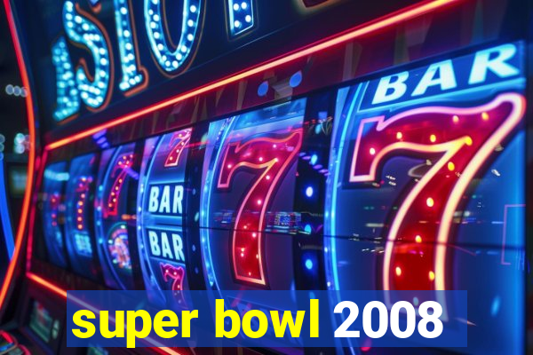 super bowl 2008