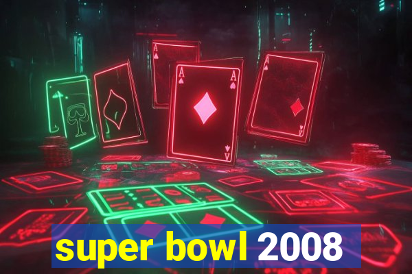 super bowl 2008