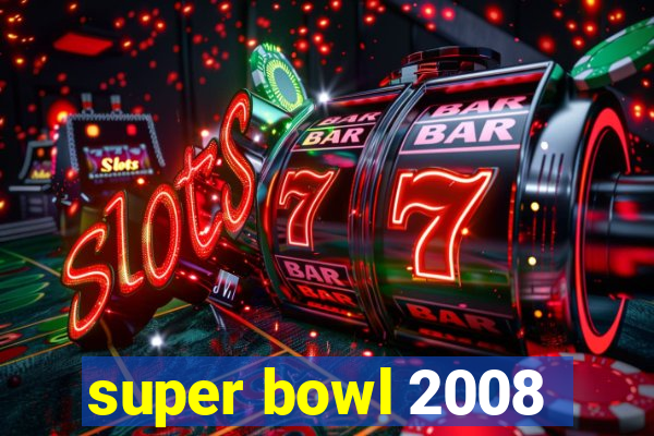 super bowl 2008