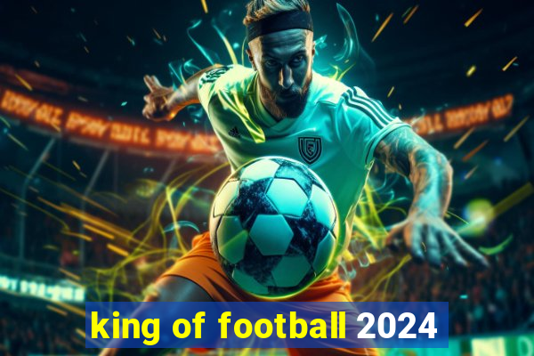 king of football 2024