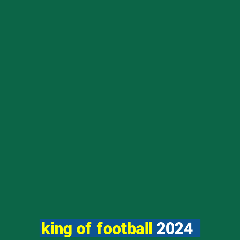 king of football 2024