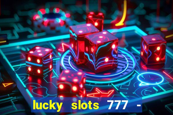 lucky slots 777 - free download