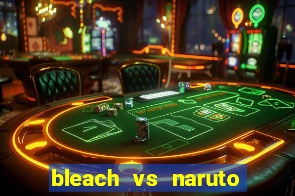 bleach vs naruto 2.6 jogos de luta