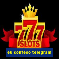 eu confeso telegram