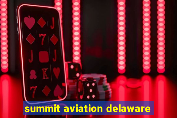 summit aviation delaware