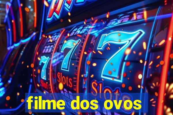 filme dos ovos