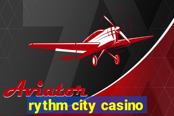 rythm city casino