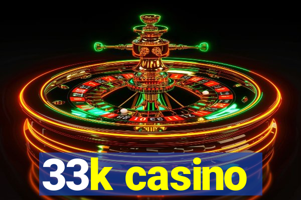 33k casino