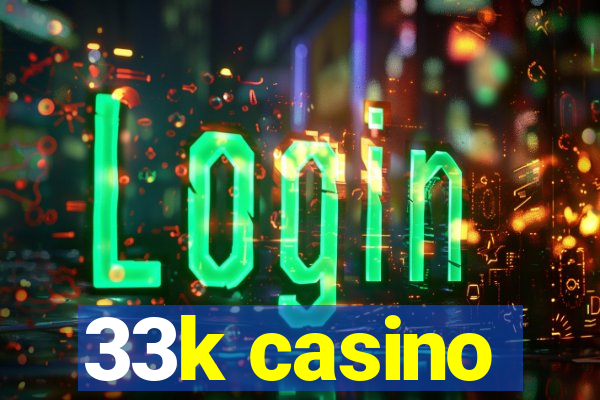 33k casino