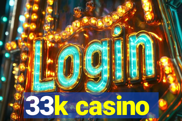 33k casino