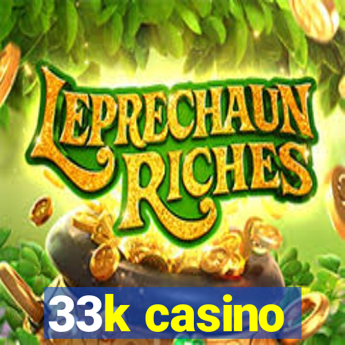 33k casino