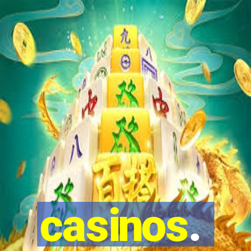 casinos.