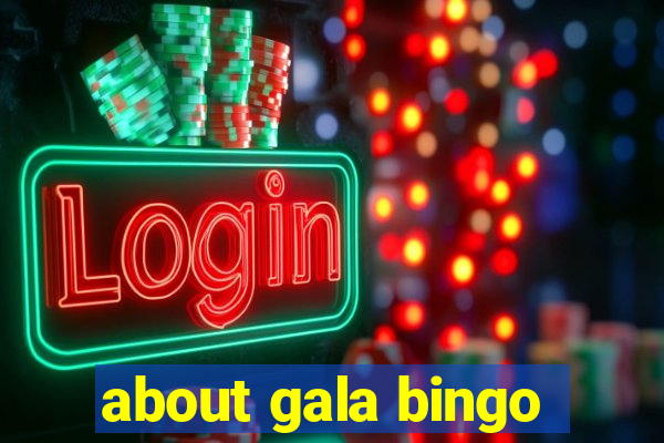 about gala bingo